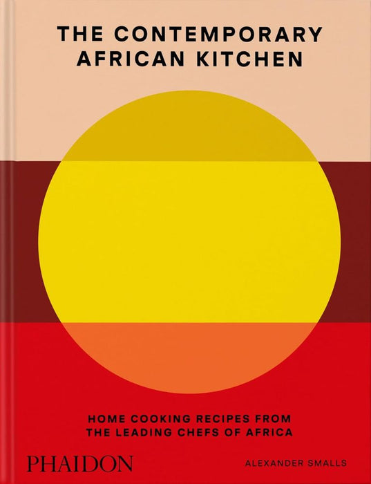 The Contemporary African Kitchen: Home Cooking Recipes from the Leading Chefs of Africa (Hardcover)