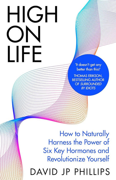 High on Life: How to naturally harness the power of six key hormones and revolutionise yourself (Paperback)