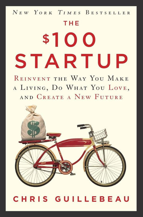 The $100 Startup: Reinvent the Way You Make a Living, Do What You Love, and Create a New Future (Hardcover)