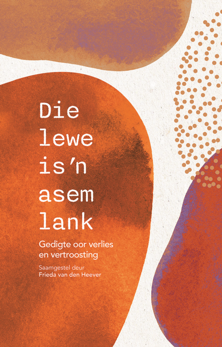 Die Lewe Is 'n Asem Lank: 100 Gedigte Oor Verlies En Vertroosting (Paperback)