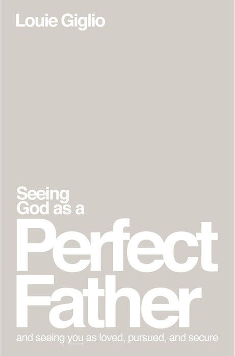 Seeing God As A Perfect Father: And Seeing You As Loved, Pursued & Secure (Paperback)