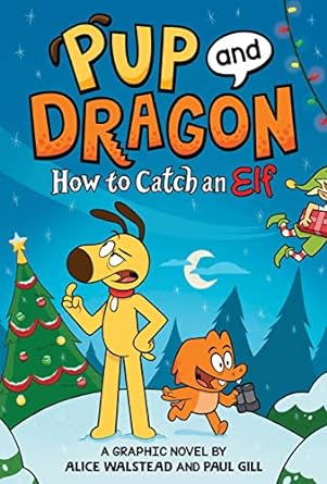 Pup and Dragon: How to Catch an Elf (How to Catch Graphic Novels)