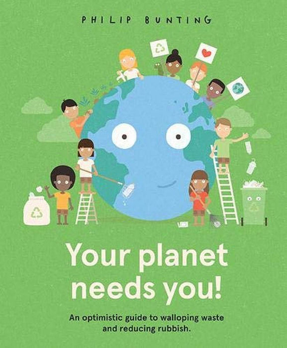 Your Planet Needs You!: An optimistic guide to walloping waste and reducing rubbish. (Hardcover)