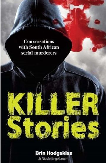 Killer Stories - Conversations with South African serial murderers (Paperback)