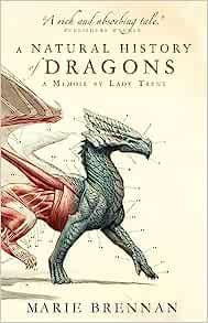 A Natural History of Dragons: A Memoir by Lady Trent (Paperback)