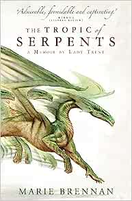 The Tropic of Serpents: A Memoir by Lady Trent (Paperback)