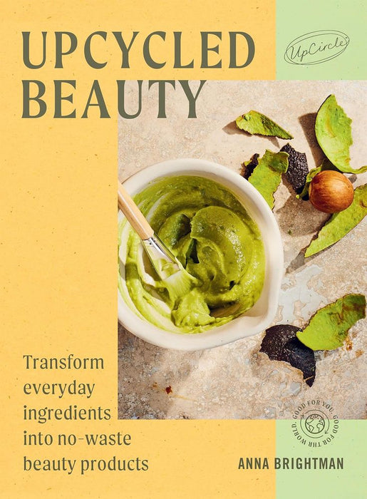 Upcycled Beauty: Transform everyday ingredients into no-waste beauty products (Hardcover)