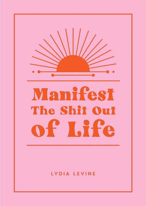 Manifest The Shit Out of Life