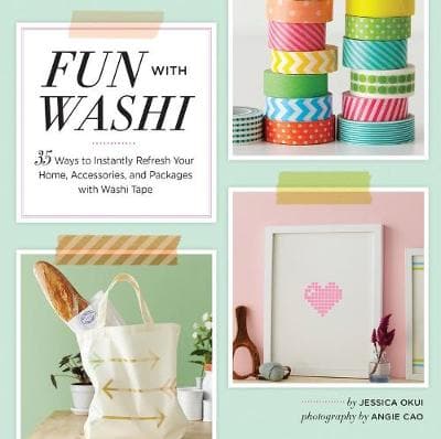 Fun With Washi!: 35 Ways to Instantly Refresh Your Home, Accessories, and Packages with Washi Tape