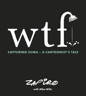 WTF: Capturing Zuma - A cartoonist's tale (Paperback)