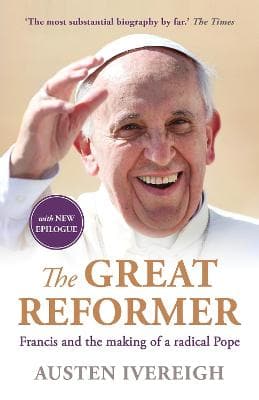 The Great Reformer: Francis and the Making of a Radical Pope