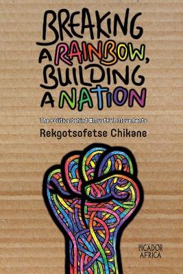 Breaking a rainbow, building a nation: The politics behind #MustFall movements