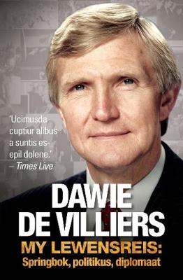 Dawie de Villiers: My lewensreis: Springbok, politikus, diplomaat (Paperback)