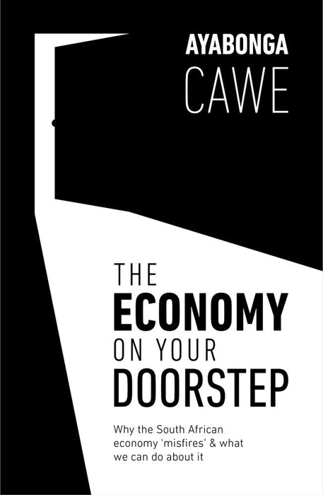 The Economy On Your Doorstep: The Political Economy That Explains Why The South African Economy 'Misfires' And What We Can Do About It (Paperback)