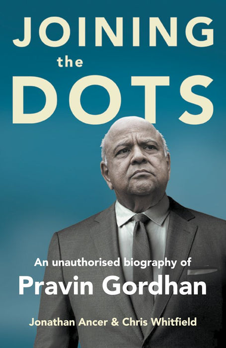 Joining the Dots: An Unauthorised Biography Of Pravin Gordhan (Trade Paperback)