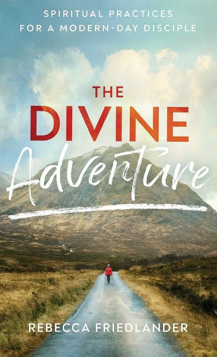 The Divine Adventure: Spiritual Practices for a Modern-Day Disciple