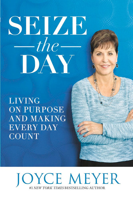 Seize the Day: Living on Purpose and Making Every Day Count (Paperback)