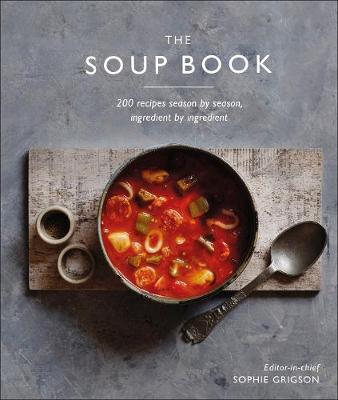 The Soup Book: 200 Recipes, Season by Season