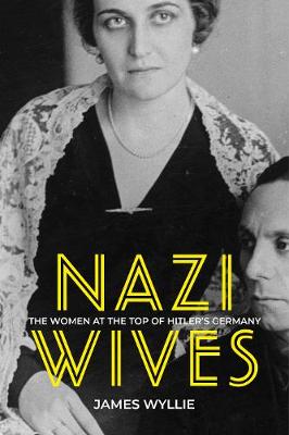 Nazi Wives: The Women at the Top of Hitler's Germany — Wordsworth Books