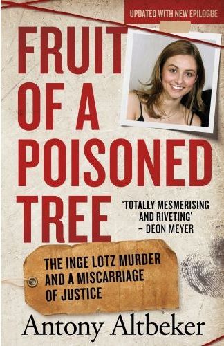 Fruit of A Poisoned Tree: The Inge Lotz Murder and a Miscarriage of Justice (Trade Paperback)