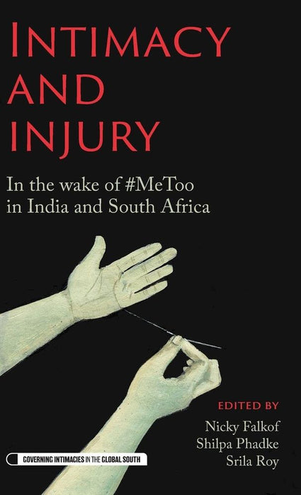 Intimacy and injury: In the wake of #MeToo in India and South Africa (Governing Intimacies in the Global South) (Paperback)