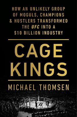 Cage Kings: How an Unlikely Group of Moguls, Champions and Hustlers Tr ...