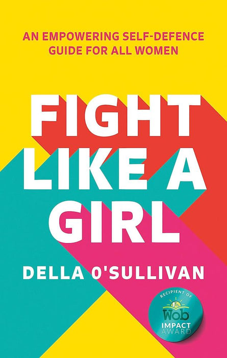 Fight Like a Girl: An Empowering Self-defence Guide for All Women (Paperback)