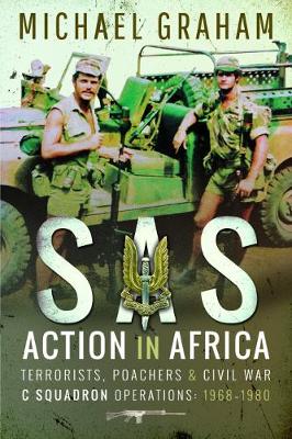 SAS Action in Africa: Terrorists, Poachers and Civil War C Squadron Operations: 1968-1980