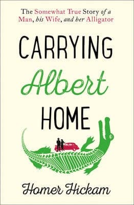 Carrying Albert Home: The Somewhat True Story of a Man, his Wife and her Alligator