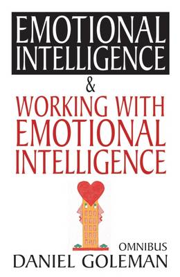 Daniel Goleman Omnibus: "Emotional Intelligence", "Working with EQ"